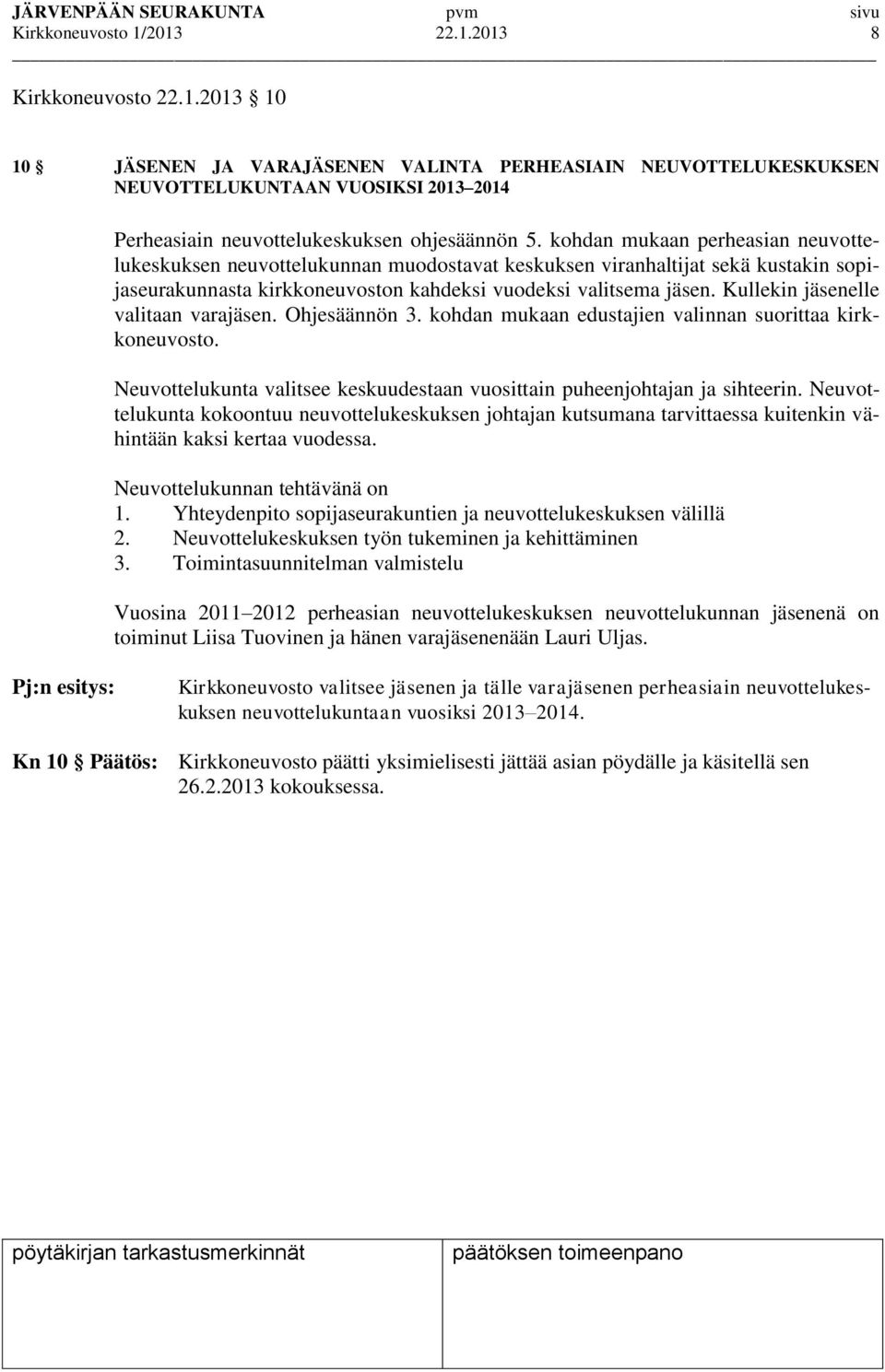 Kullekin jäsenelle valitaan varajäsen. Ohjesäännön 3. kohdan mukaan edustajien valinnan suorittaa kirkkoneuvosto. Neuvottelukunta valitsee keskuudestaan vuosittain puheenjohtajan ja sihteerin.