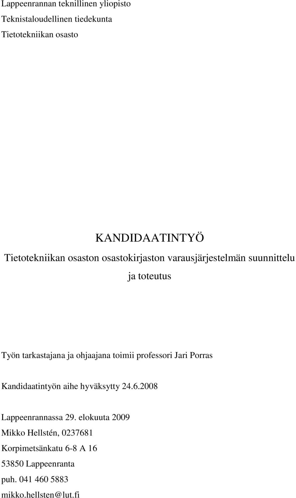 ohjaajana toimii professori Jari Porras Kandidaatintyön aihe hyväksytty 24.6.2008 Lappeenrannassa 29.