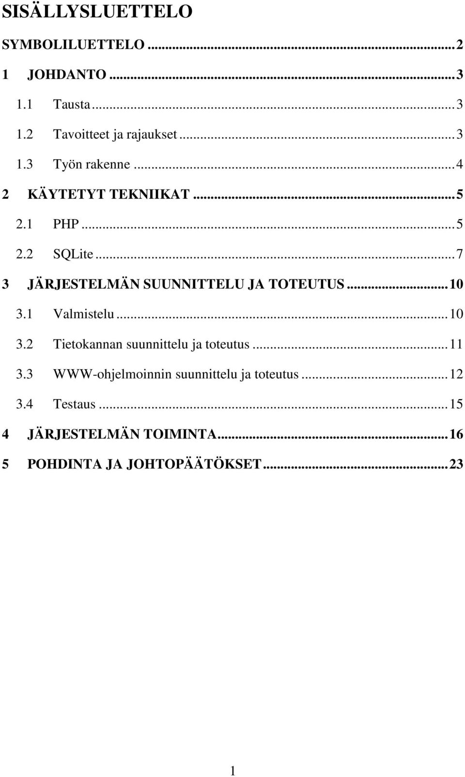 1 Valmistelu... 10 3.2 Tietokannan suunnittelu ja toteutus... 11 3.