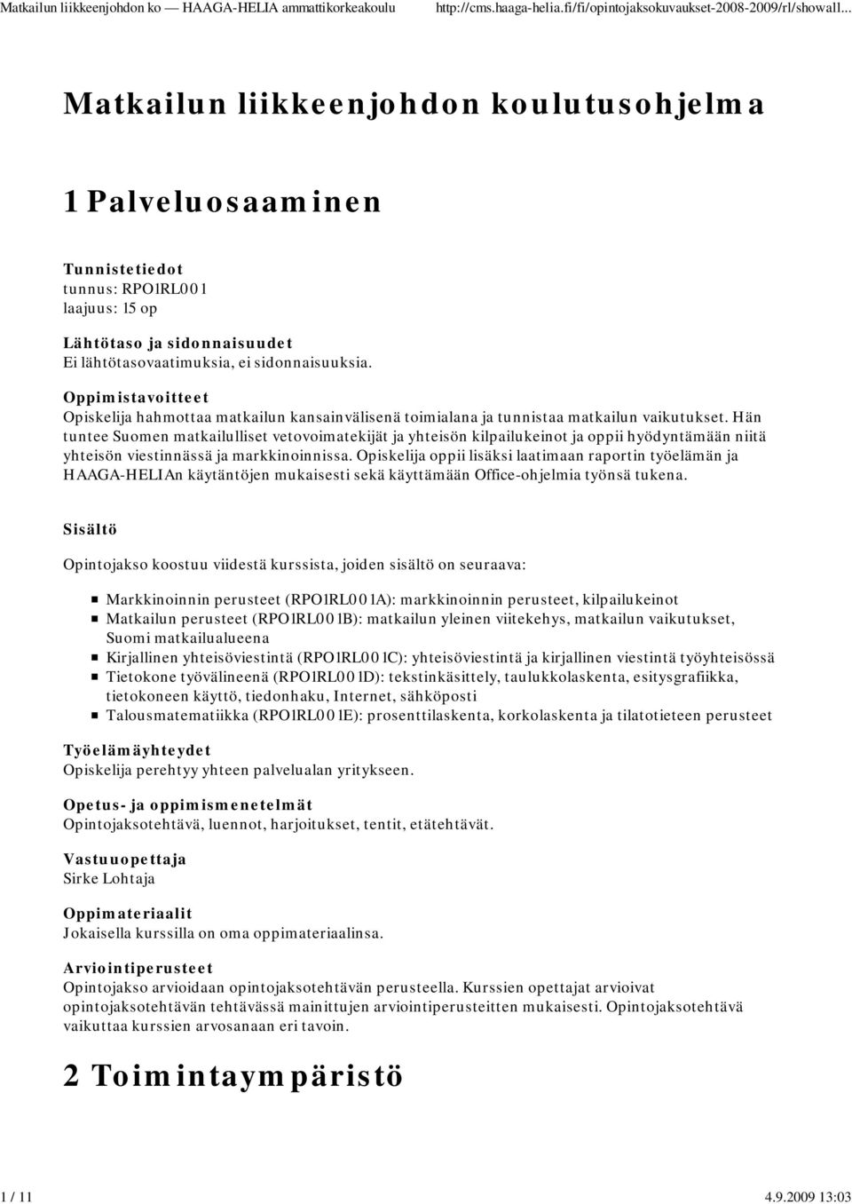 Hän tuntee Suomen matkailulliset vetovoimatekijät ja yhteisön kilpailukeinot ja oppii hyödyntämään niitä yhteisön viestinnässä ja markkinoinnissa.