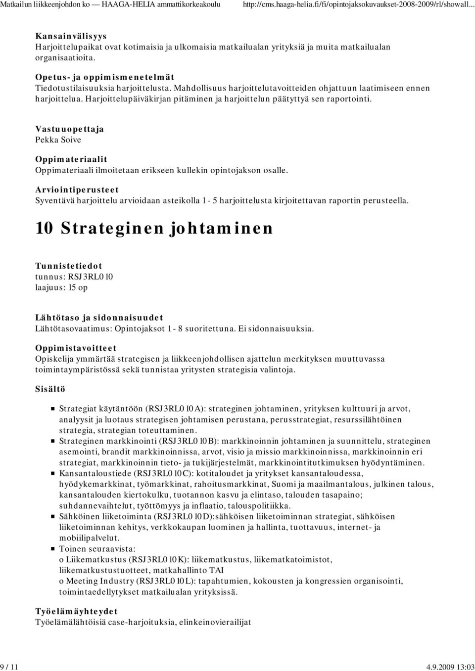 Pekka Soive Syventävä harjoittelu arvioidaan asteikolla 1-5 harjoittelusta kirjoitettavan raportin perusteella.