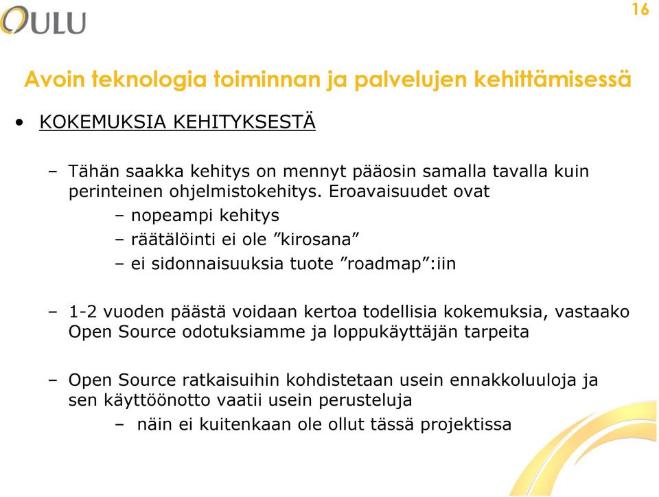 Eroavaisuudet ovat nopeampi kehitys räätälöinti ei ole kirosana ei sidonnaisuuksia tuote roadmap :iin 1-2 vuoden päästä voidaan kertoa