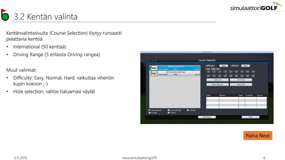 rangea) Muut valinnat: Difficulty: Easy, Normal, Hard; vaikuttaa viheriön kupin