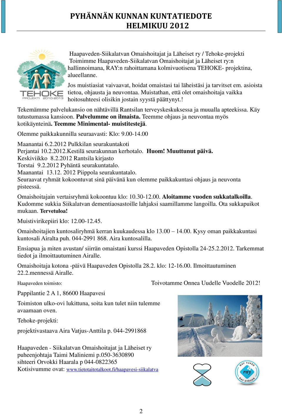 Muistathan, että olet omaishoitaja vaikka hoitosuhteesi olisikin jostain syystä päättynyt.! Tekemämme palvelukansio on nähtävillä Rantsilan terveyskeskuksessa ja muualla apteekissa.