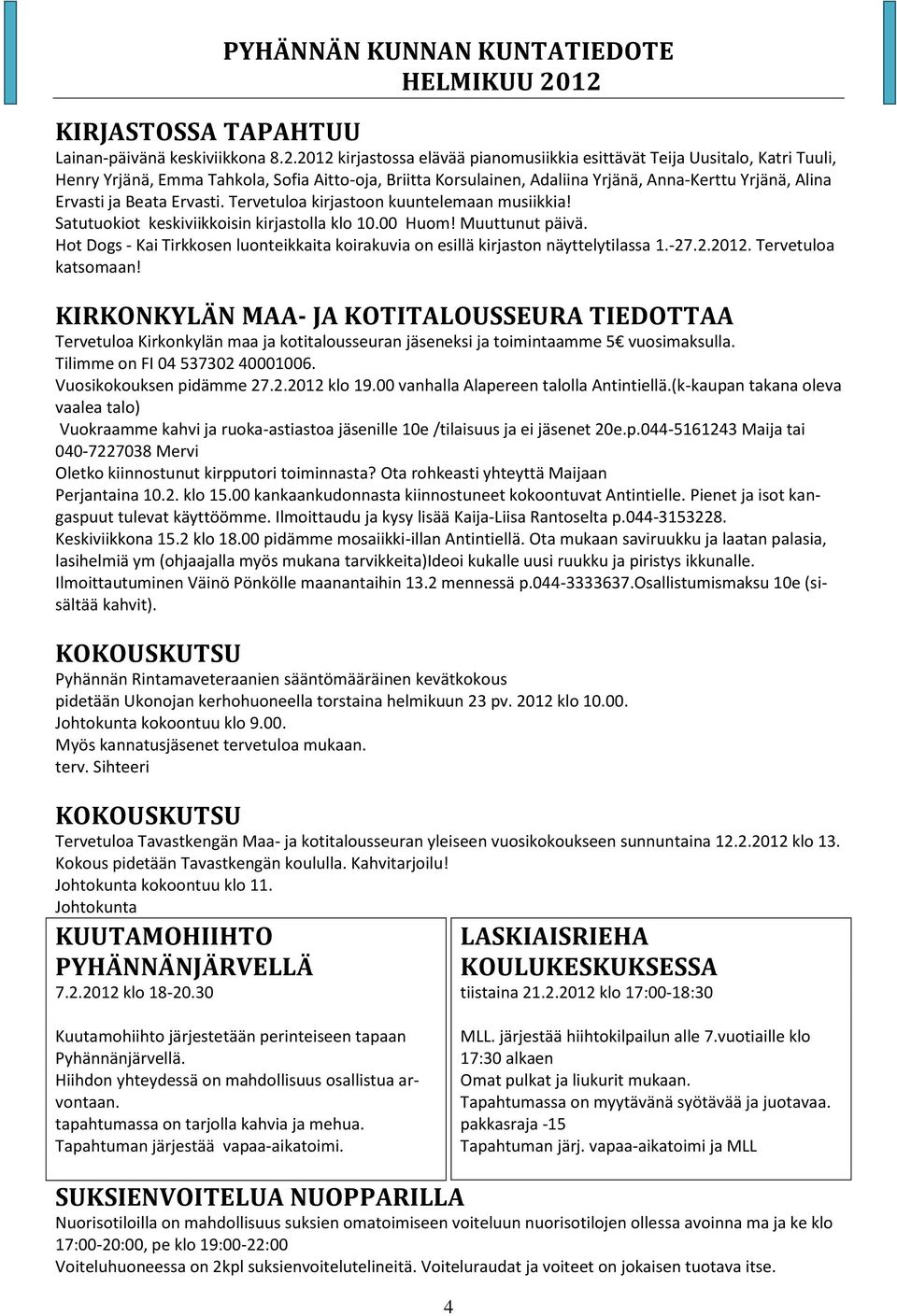 Beata Ervasti. Tervetuloa kirjastoon kuuntelemaan musiikkia! Satutuokiot keskiviikkoisin kirjastolla klo 10.00 Huom! Muuttunut päivä.