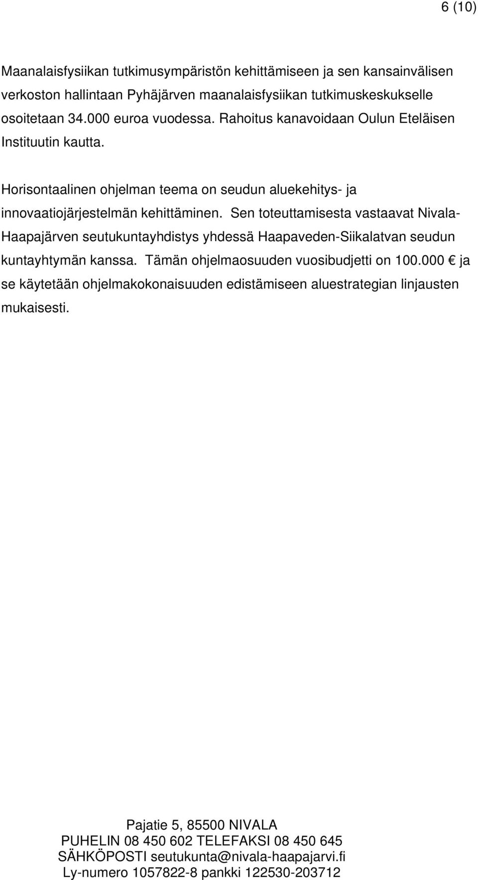 Horisontaalinen ohjelman teema on seudun aluekehitys- ja innovaatiojärjestelmän kehittäminen.