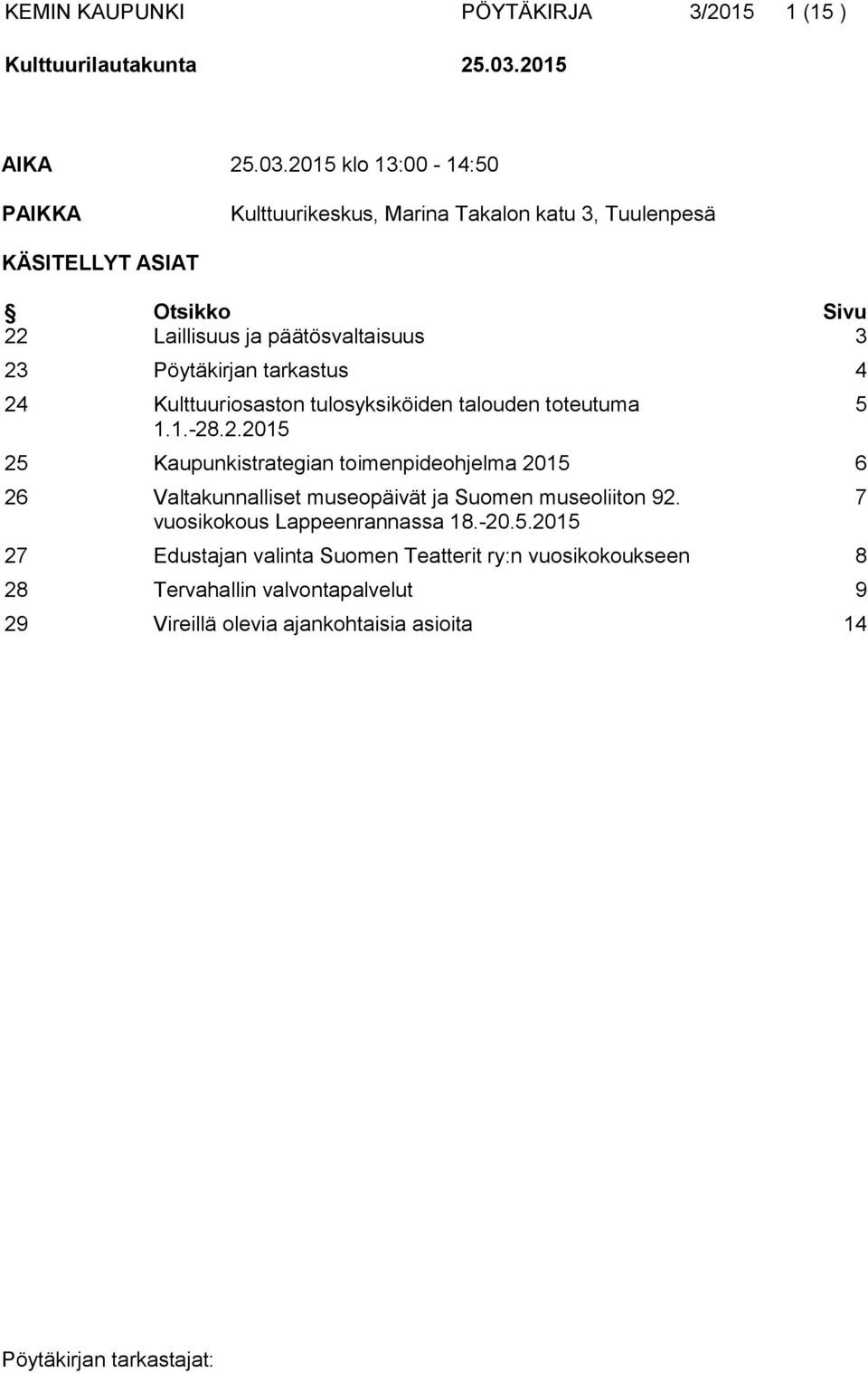 2015 klo 13:00-14:50 PAIKKA Kulttuurikeskus, Marina Takalon katu 3, Tuulenpesä KÄSITELLYT ASIAT Otsikko Sivu 22 Laillisuus ja päätösvaltaisuus 3 23