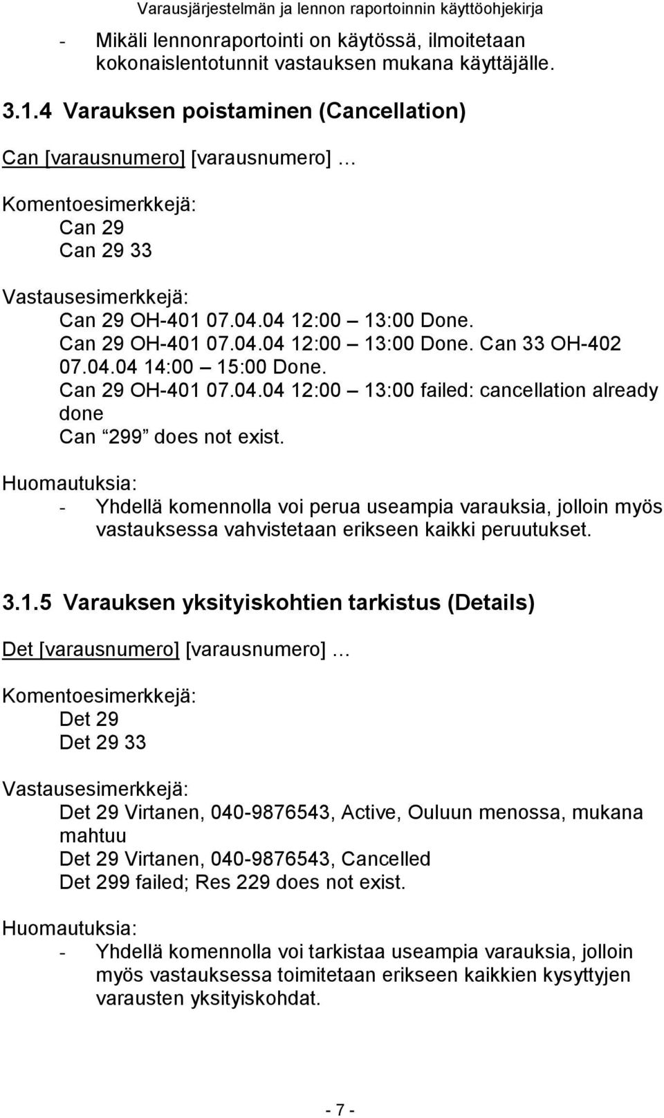 Can 29 OH-401 07.04.04 12:00 13:00 failed: cancellation already done Can 299 does not exist.