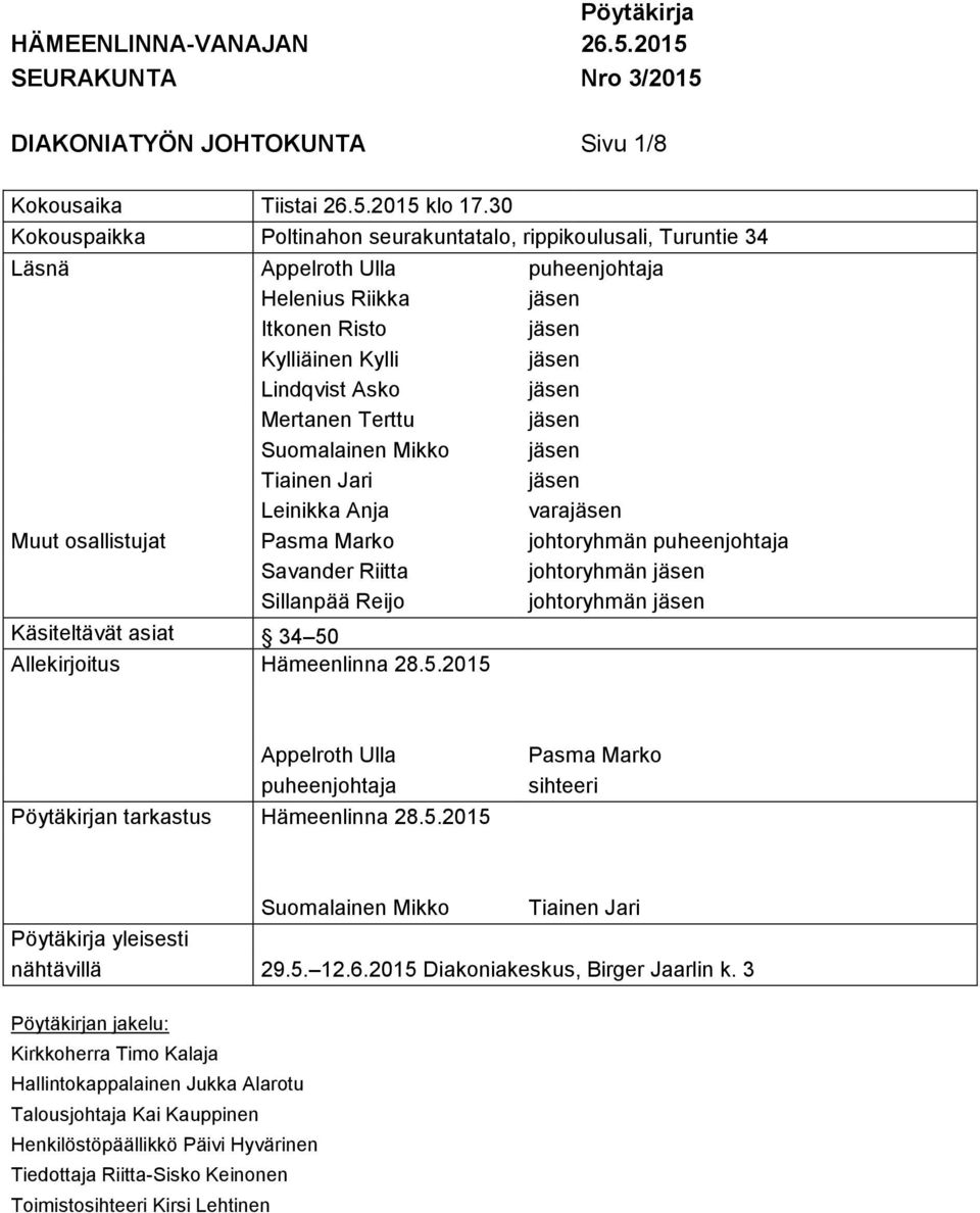 Mikko Tiainen Jari Leinikka Anja vara Muut osallistujat Pasma Marko johtoryhmän puheenjohtaja Savander Riitta johtoryhmän Sillanpää Reijo johtoryhmän Käsiteltävät asiat 34 50 Allekirjoitus