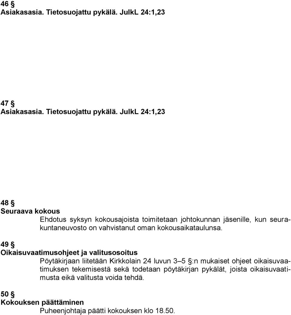 JulkL 24:1,23 48 Seuraava kokous Ehdotus syksyn kokousajoista toimitetaan johtokunnan ille, kun seurakuntaneuvosto on vahvistanut oman