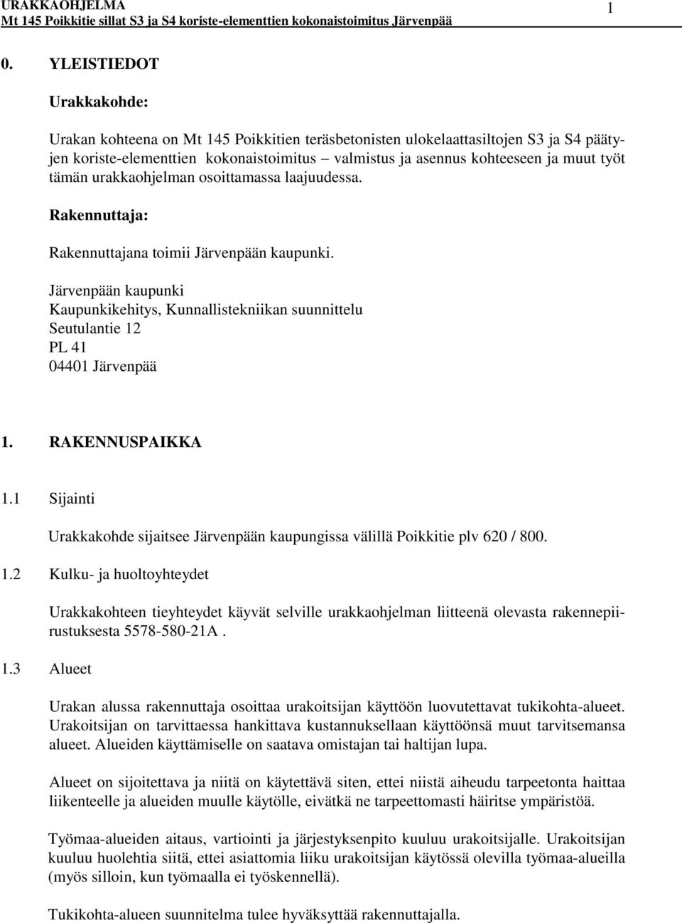 Järvenpään kaupunki Kaupunkikehitys, Kunnallistekniikan suunnittelu Seutulantie 12 PL 41 04401 Järvenpää 1. RAKENNUSPAIKKA 1.