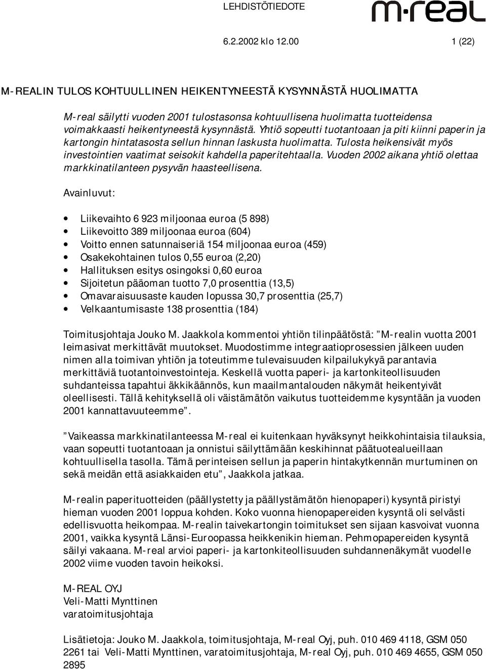 kysynnästä. Yhtiö sopeutti tuotantoaan ja piti kiinni paperin ja kartongin hintatasosta sellun hinnan laskusta huolimatta.