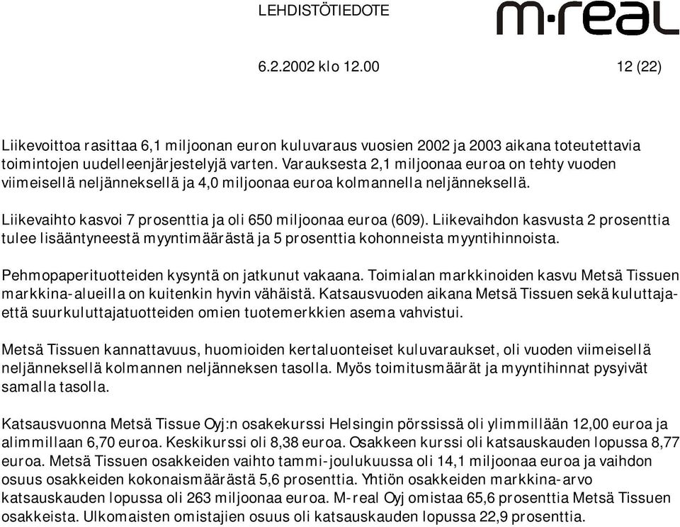 Liikevaihdon kasvusta 2 prosenttia tulee lisääntyneestä myyntimäärästä ja 5 prosenttia kohonneista myyntihinnoista. Pehmopaperituotteiden kysyntä on jatkunut vakaana.