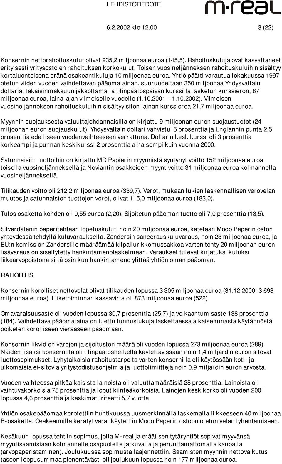 Yhtiö päätti varautua lokakuussa 1997 otetun viiden vuoden vaihdettavan pääomalainan, suuruudeltaan 350 miljoonaa Yhdysvaltain dollaria, takaisinmaksuun jaksottamalla tilinpäätöspäivän kurssilla