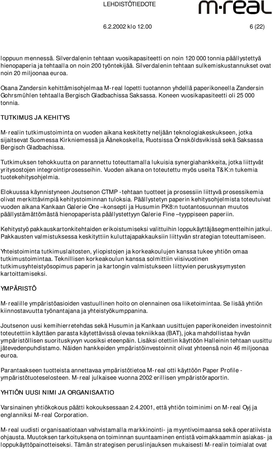 Osana Zandersin kehittämisohjelmaa M-real lopetti tuotannon yhdellä paperikoneella Zandersin Gohrsmühlen tehtaalla Bergisch Gladbachissa Saksassa. Koneen vuosikapasiteetti oli 25 000 tonnia.