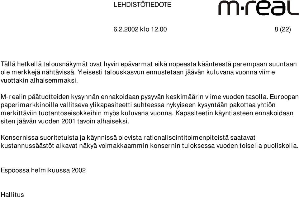 Euroopan paperimarkkinoilla vallitseva ylikapasiteetti suhteessa nykyiseen kysyntään pakottaa yhtiön merkittäviin tuotantoseisokkeihin myös kuluvana vuonna.