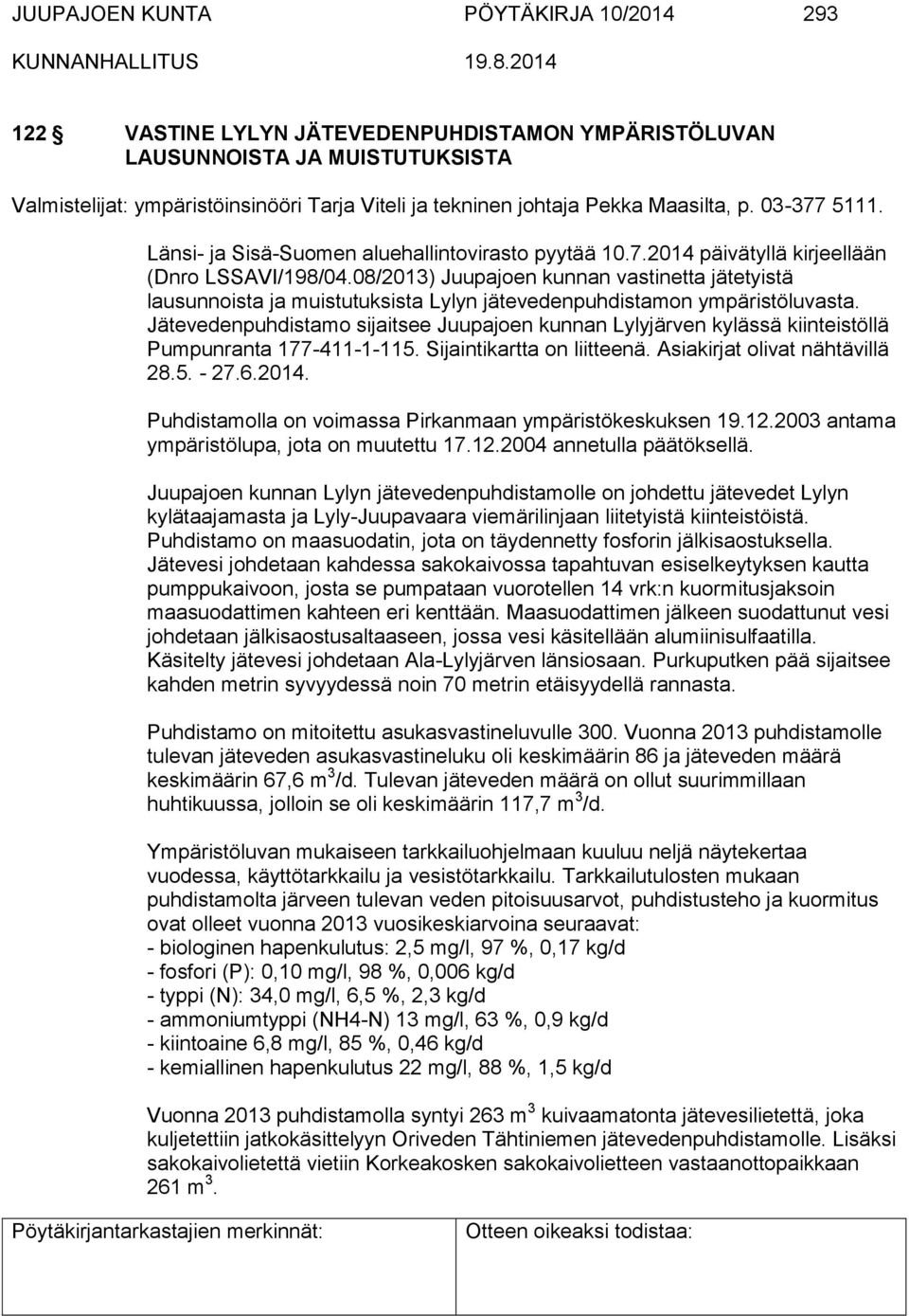 08/2013) Juupajoen kunnan vastinetta jätetyistä lausunnoista ja muistutuksista Lylyn jätevedenpuhdistamon ympäristöluvasta.