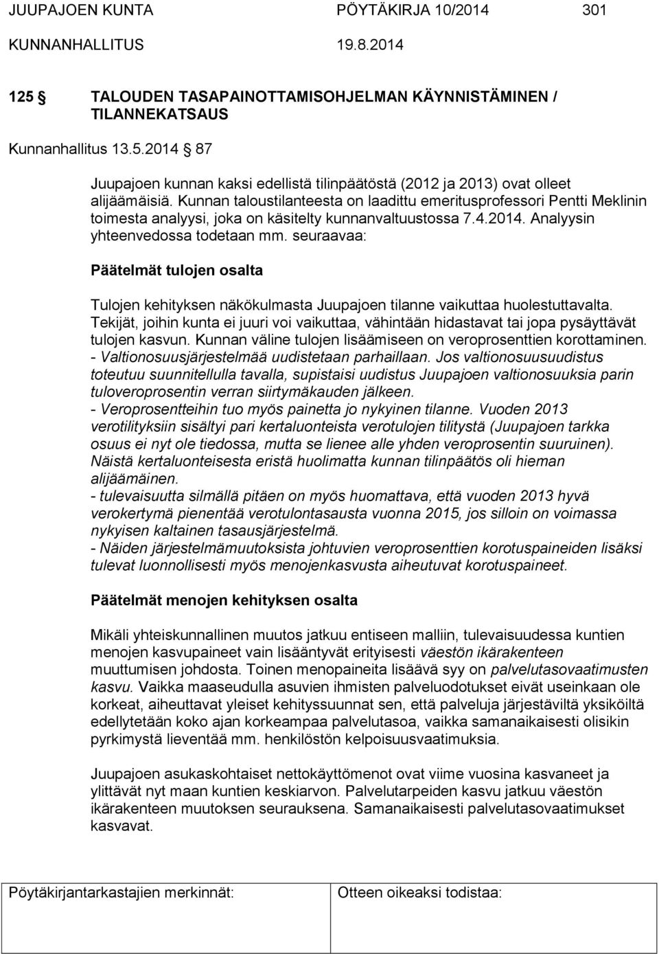 seuraavaa: Päätelmät tulojen osalta Tulojen kehityksen näkökulmasta Juupajoen tilanne vaikuttaa huolestuttavalta.