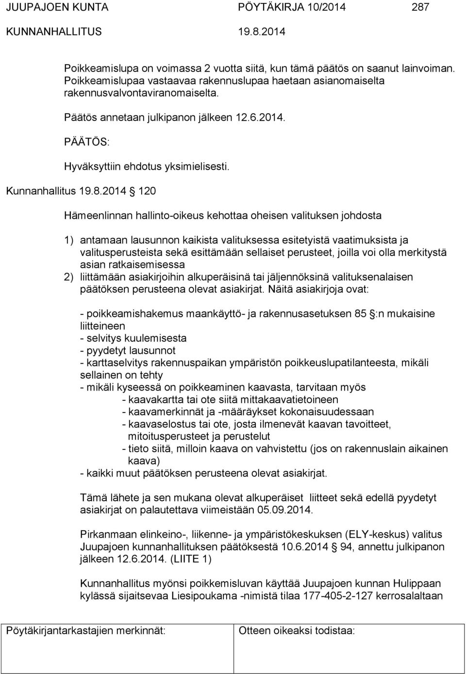 2014 120 Hämeenlinnan hallinto-oikeus kehottaa oheisen valituksen johdosta 1) antamaan lausunnon kaikista valituksessa esitetyistä vaatimuksista ja valitusperusteista sekä esittämään sellaiset