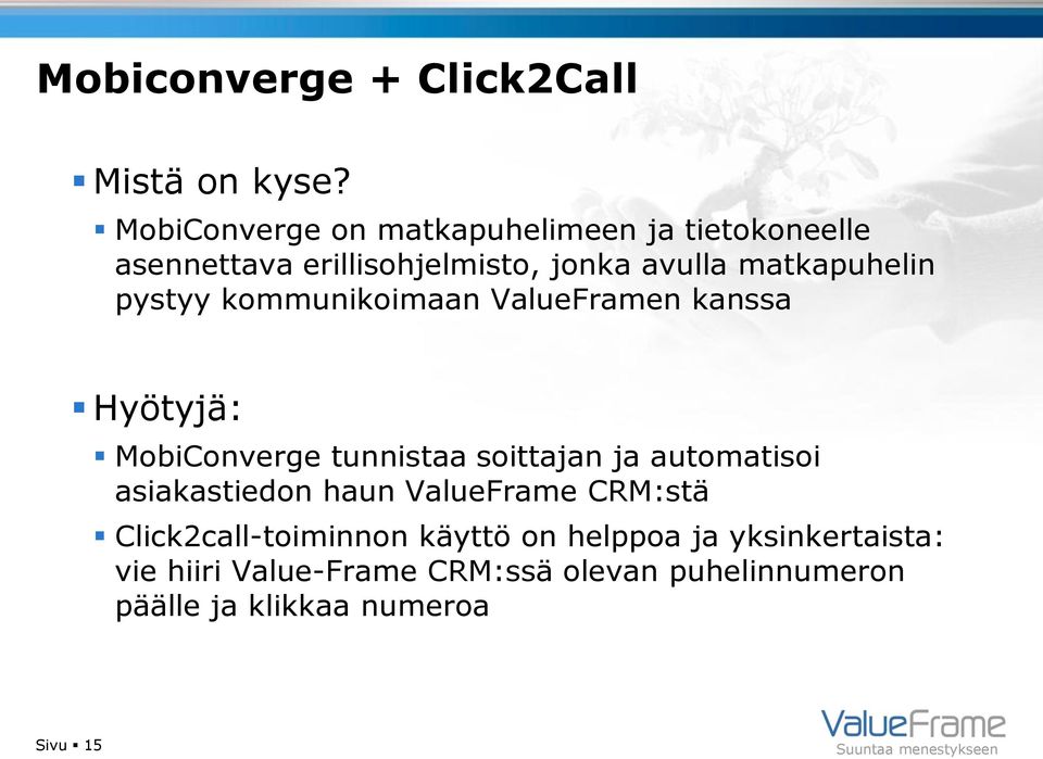 pystyy kommunikoimaan ValueFramen kanssa Hyötyjä: MobiConverge tunnistaa soittajan ja automatisoi
