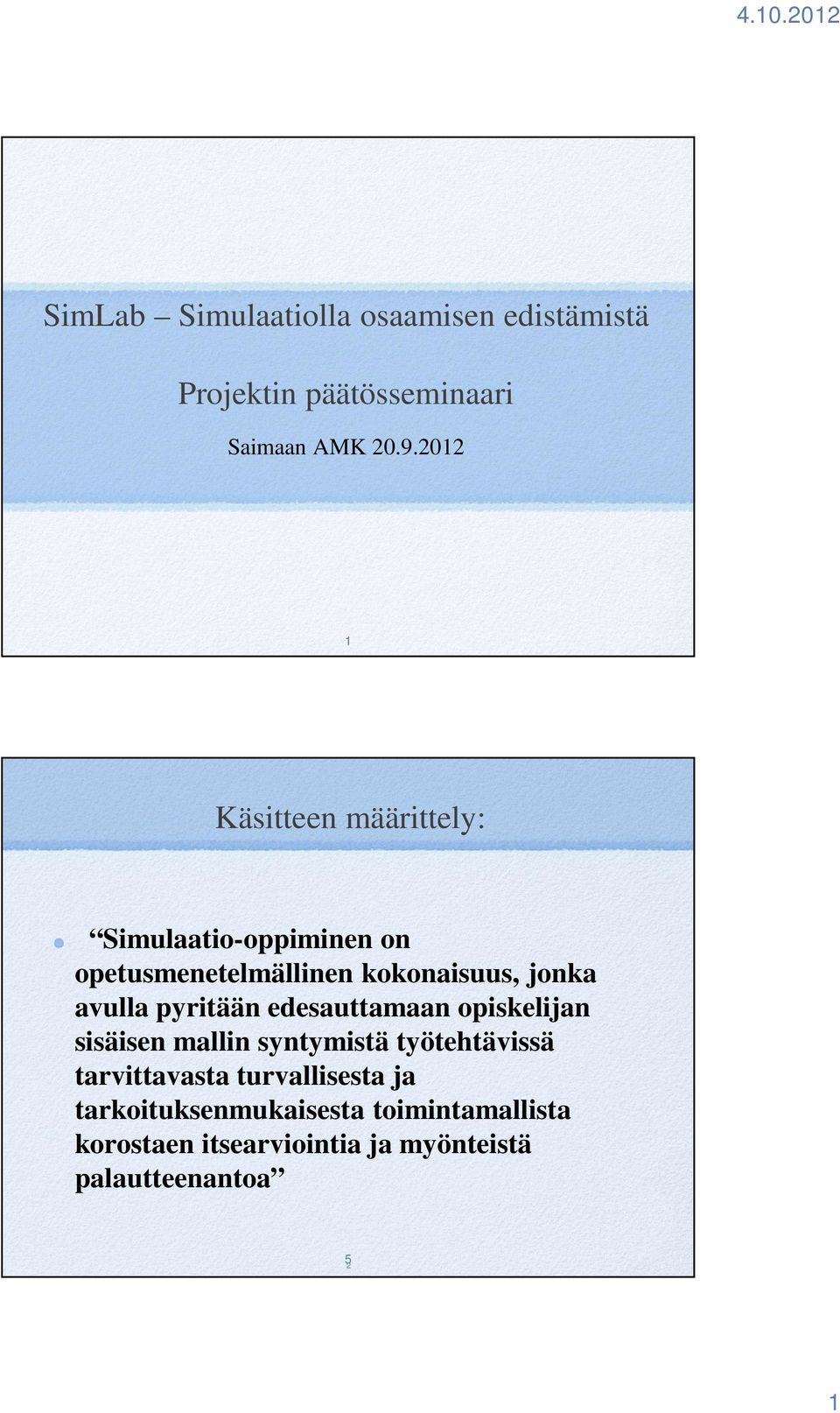 avulla pyritään edesauttamaan opiskelijan sisäisen mallin syntymistä työtehtävissä tarvittavasta