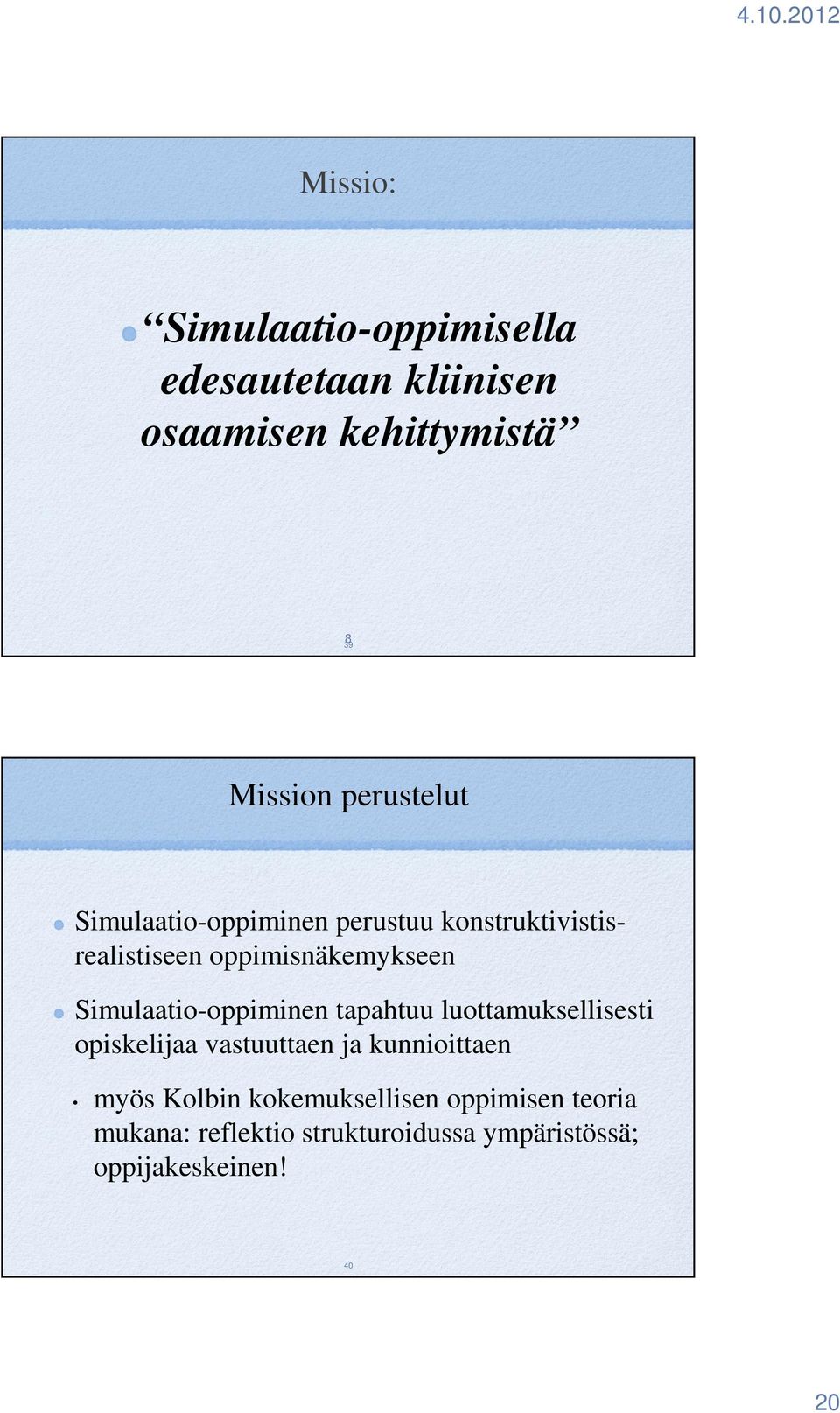 Simulaatio-oppiminen tapahtuu luottamuksellisesti opiskelijaa vastuuttaen ja kunnioittaen myös