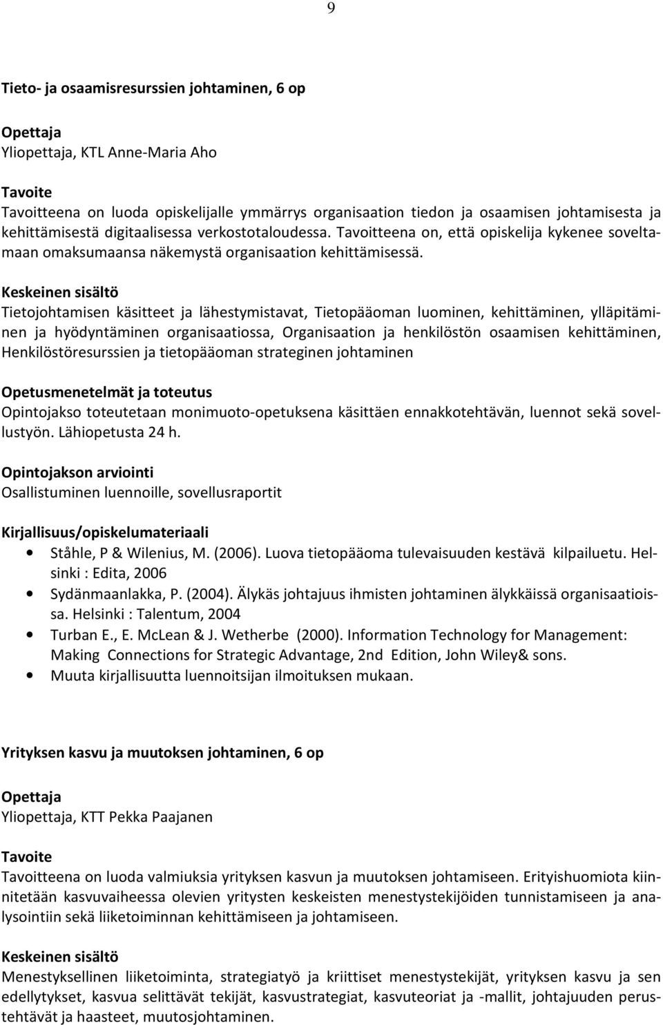 Tietojohtamisen käsitteet ja lähestymistavat, Tietopääoman luominen, kehittäminen, ylläpitäminen ja hyödyntäminen organisaatiossa, Organisaation ja henkilöstön osaamisen kehittäminen,