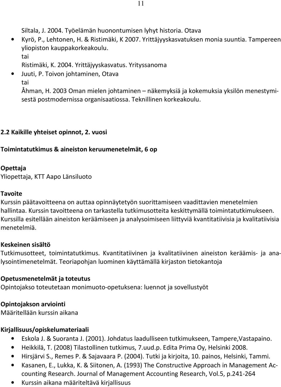 2003 Oman mielen johtaminen näkemyksiä ja kokemuksia yksilön menestymisestä postmodernissa organisaatiossa. Teknillinen korkeakoulu. 2.2 Kaikille yhteiset opinnot, 2.