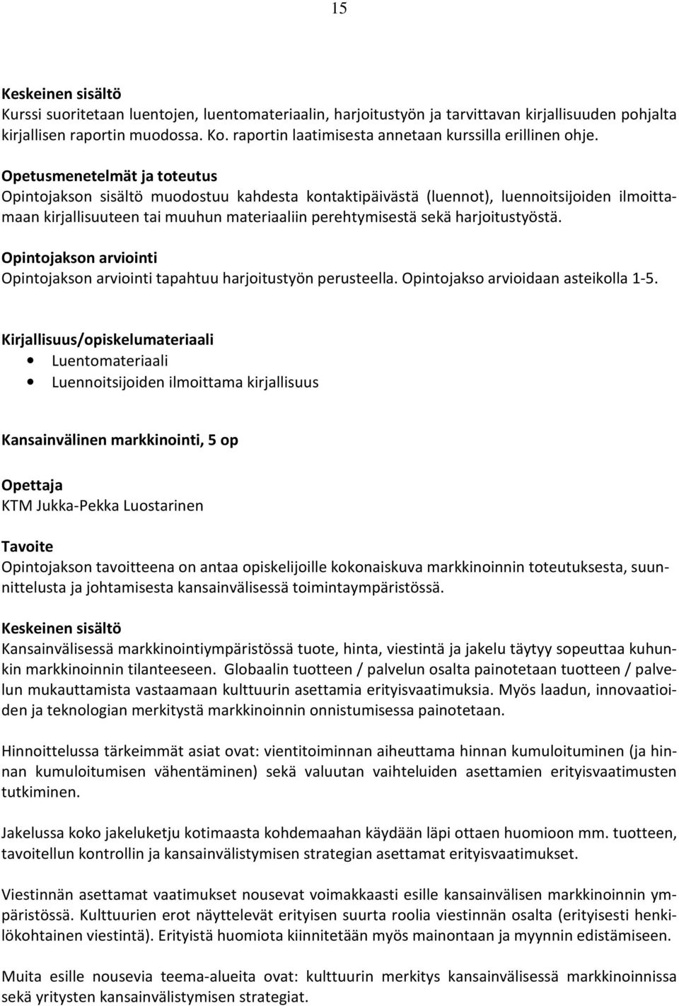 tapahtuu harjoitustyön perusteella. Opintojakso arvioidaan asteikolla 1-5.