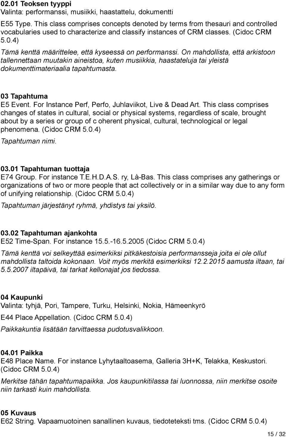 4) Tämä kenttä määrittelee, että kyseessä on performanssi.