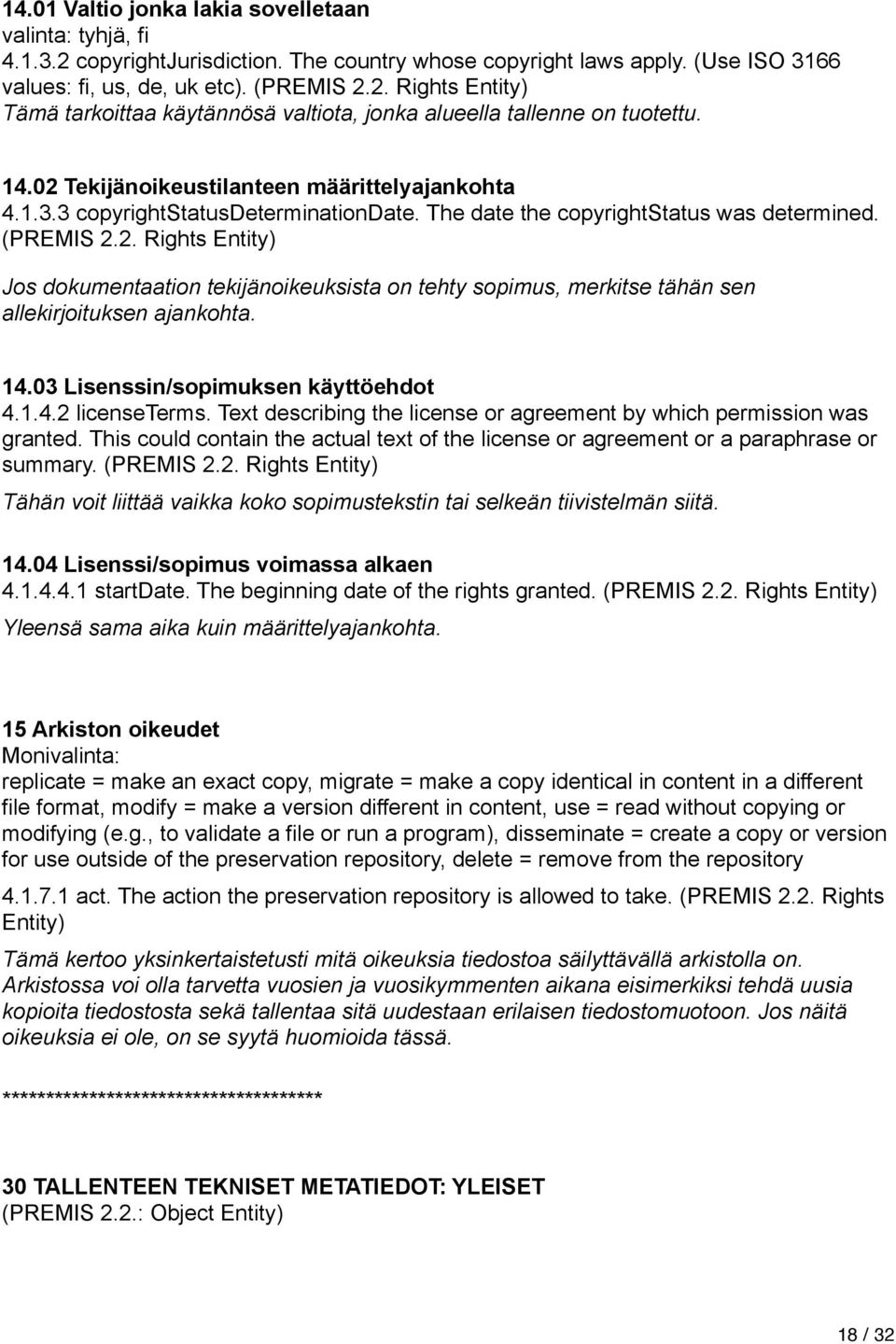 14.03 Lisenssin/sopimuksen käyttöehdot 4.1.4.2 licenseterms. Text describing the license or agreement by which permission was granted.