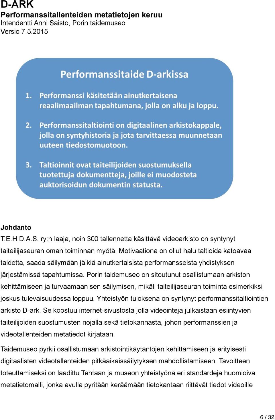 Porin taidemuseo on sitoutunut osallistumaan arkiston kehittämiseen ja turvaamaan sen säilymisen, mikäli taiteilijaseuran toiminta esimerkiksi joskus tulevaisuudessa loppuu.