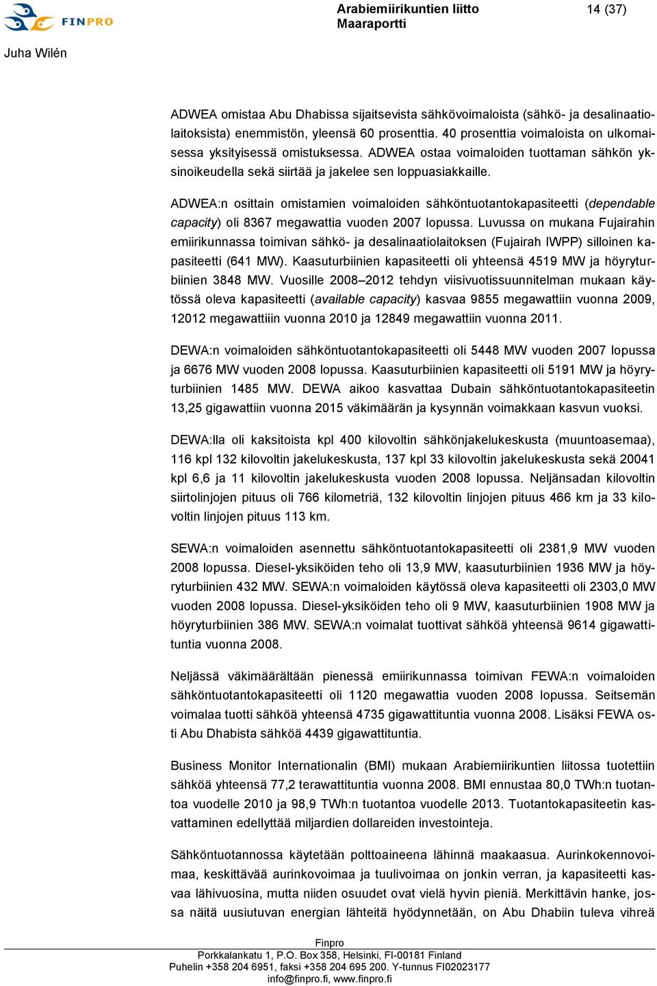 ADWEA:n osittain omistamien voimaloiden sähköntuotantokapasiteetti (dependable capacity) oli 8367 megawattia vuoden 2007 lopussa.