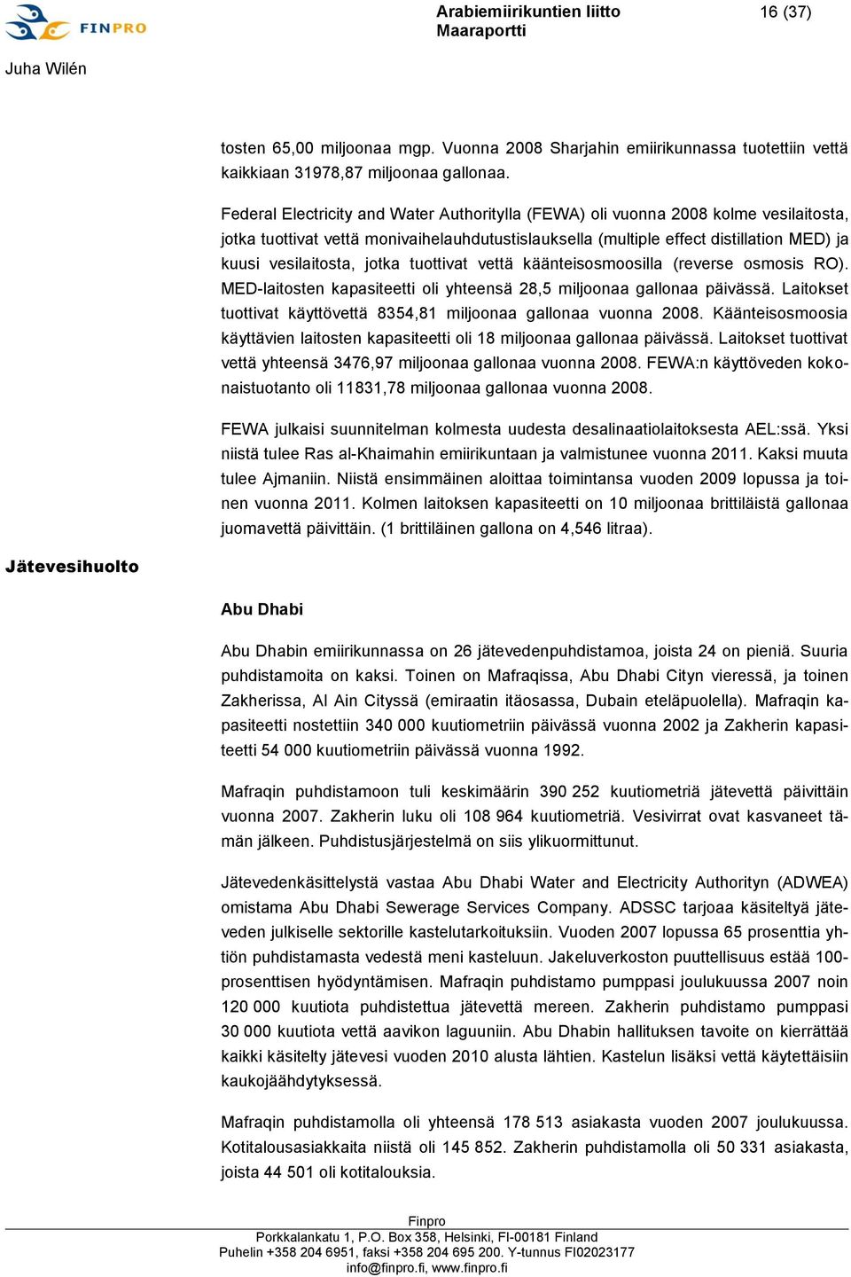 jotka tuottivat vettä käänteisosmoosilla (reverse osmosis RO). MED-laitosten kapasiteetti oli yhteensä 28,5 miljoonaa gallonaa päivässä.