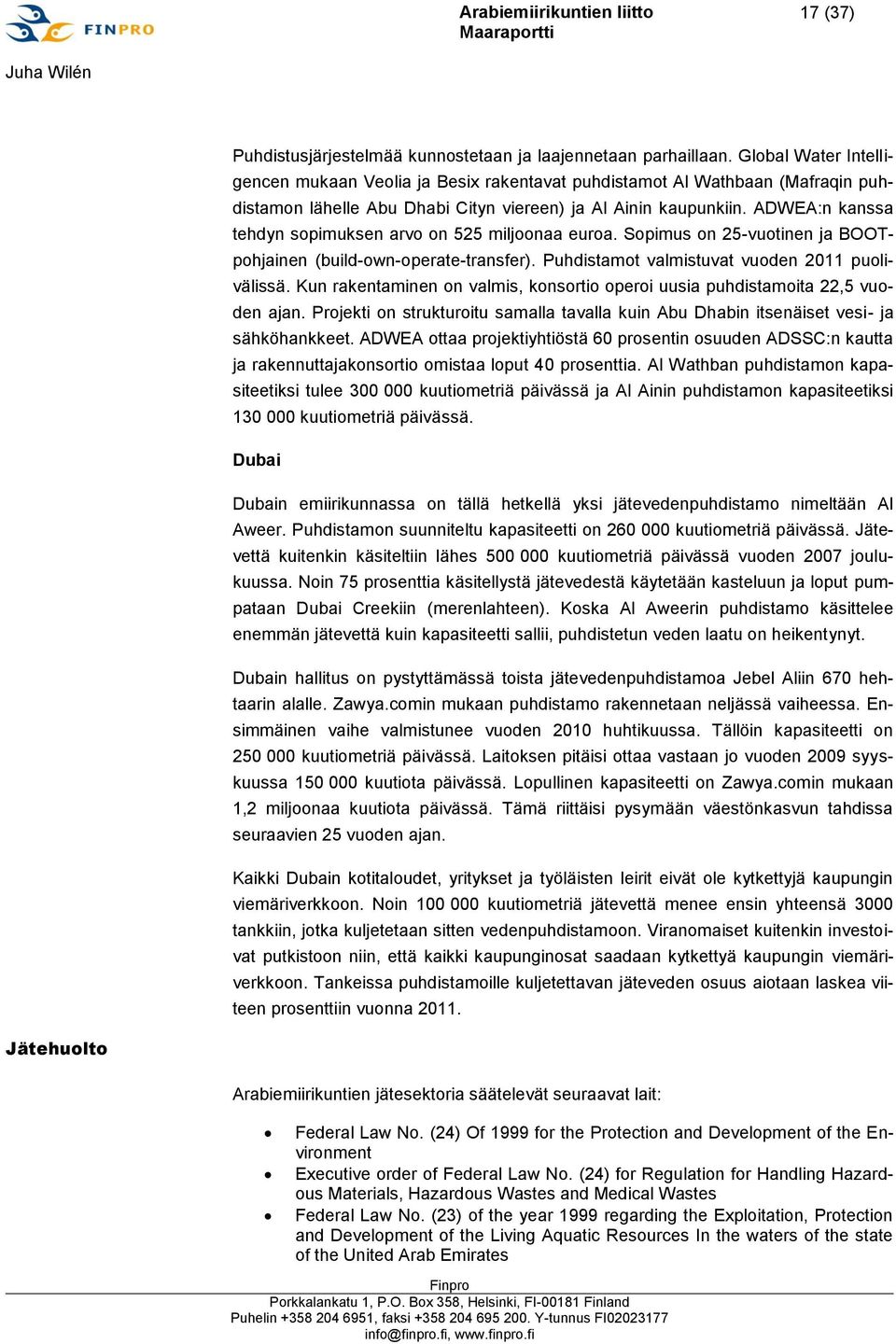 ADWEA:n kanssa tehdyn sopimuksen arvo on 525 miljoonaa euroa. Sopimus on 25-vuotinen ja BOOTpohjainen (build-own-operate-transfer). Puhdistamot valmistuvat vuoden 2011 puolivälissä.