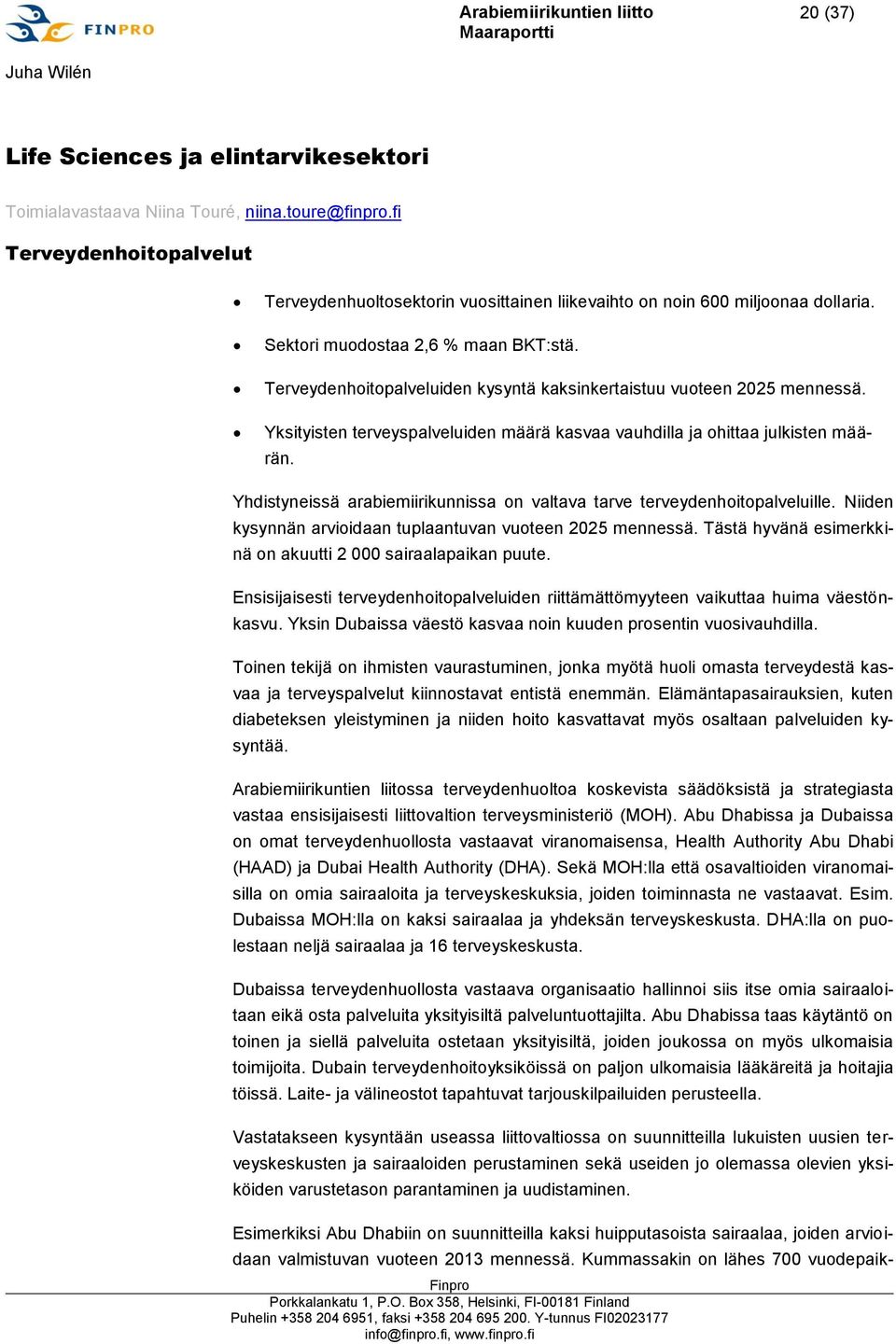 Yhdistyneissä arabiemiirikunnissa on valtava tarve terveydenhoitopalveluille. Niiden kysynnän arvioidaan tuplaantuvan vuoteen 2025 mennessä.