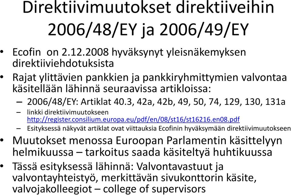 40.3, 42a, 42b, 49, 50, 74, 129, 130, 131a linkki direktiivimuutokseen http://register.consilium.europa.eu/pdf/en/08/st16/st16216.en08.