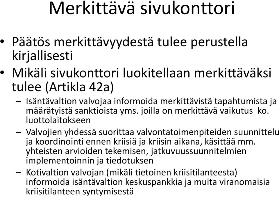 luottolaitokseen Valvojien yhdessä suorittaa valvontatoimenpiteiden suunnittelu ja koordinointi ennen kriisiä ja kriisin aikana, käsittää mm.