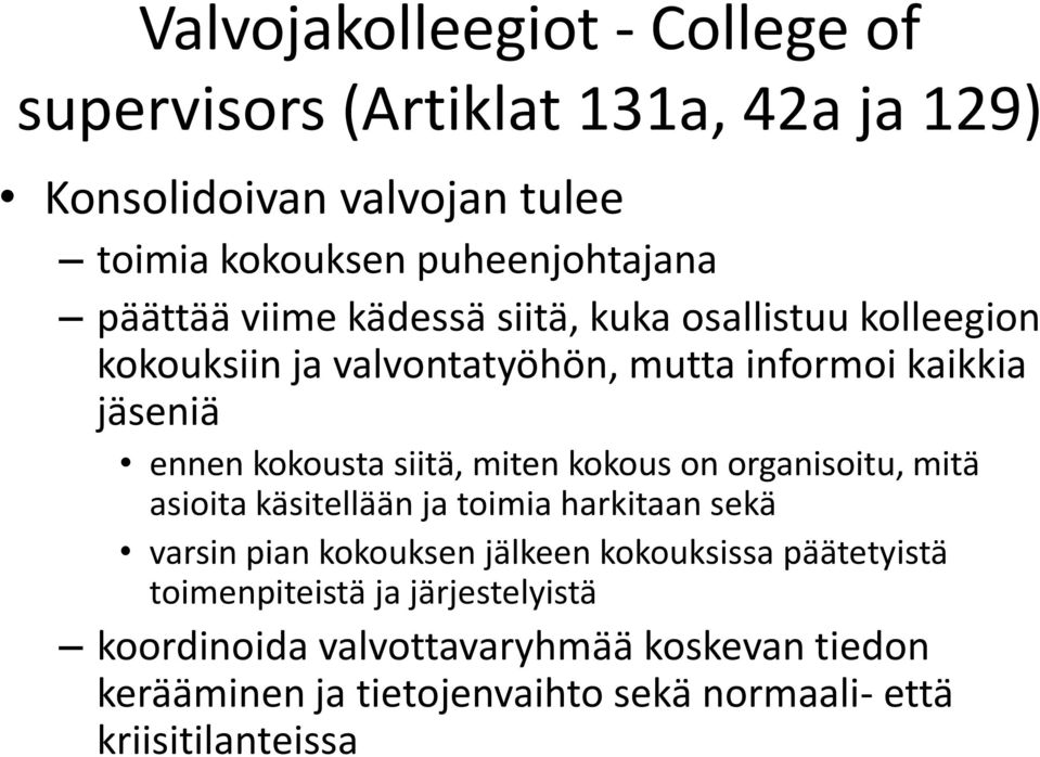 siitä, miten kokous on organisoitu, mitä asioita käsitellään ja toimia harkitaan sekä varsin pian kokouksen jälkeen kokouksissa