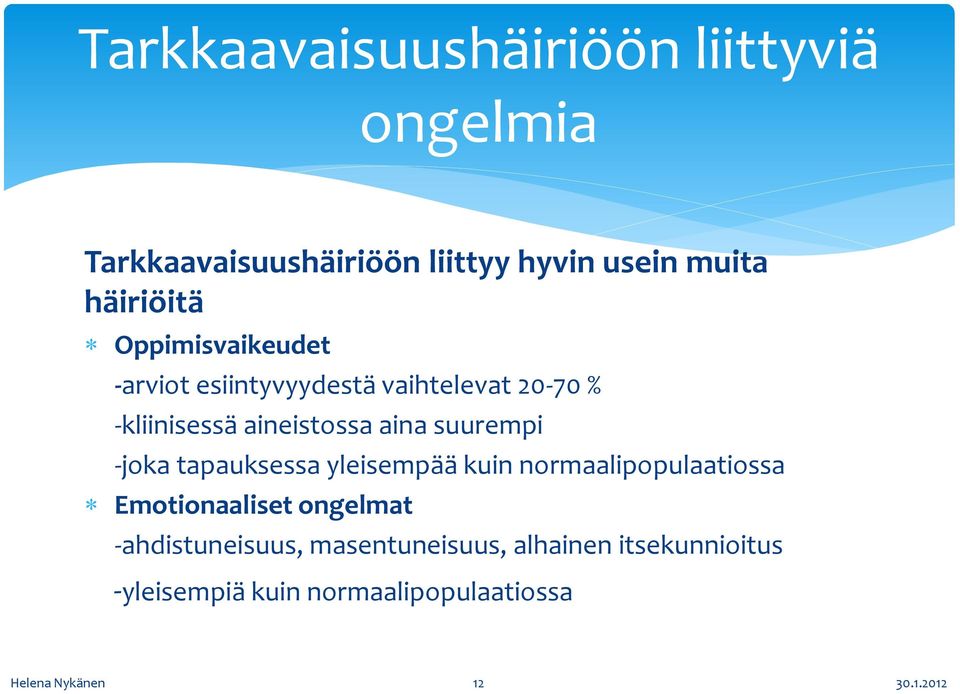 aina suurempi -joka tapauksessa yleisempää kuin normaalipopulaatiossa Emotionaaliset ongelmat