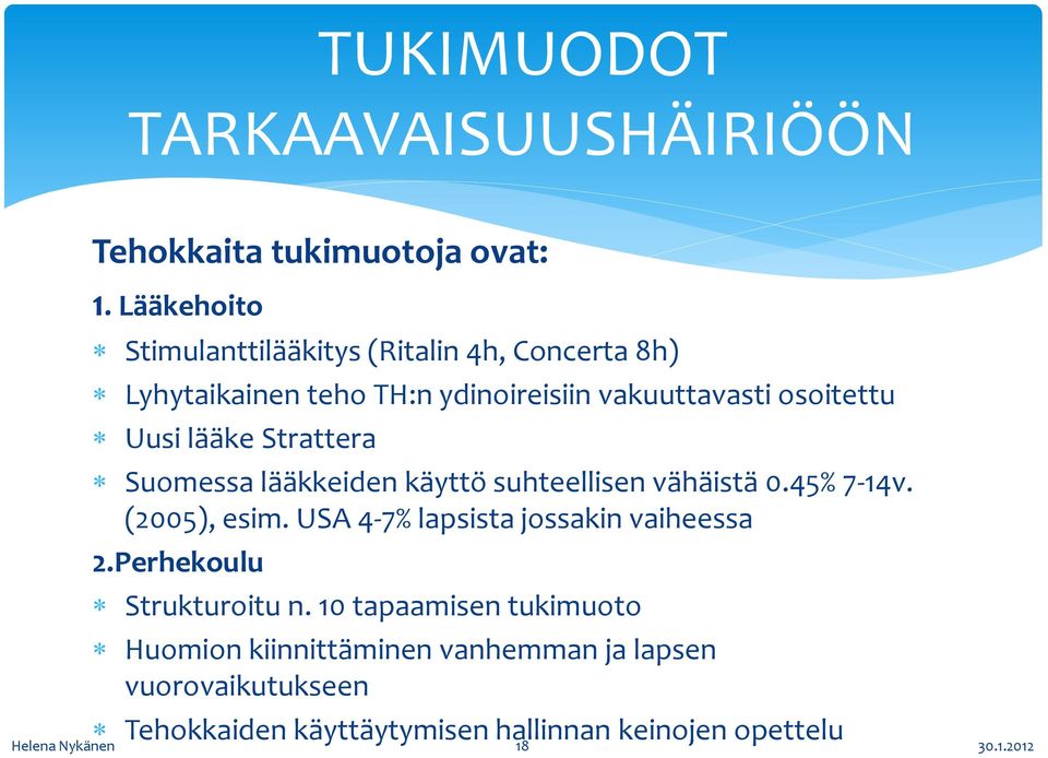 lääke Strattera Suomessa lääkkeiden käyttö suhteellisen vähäistä 0.45% 7-14v. (2005), esim.