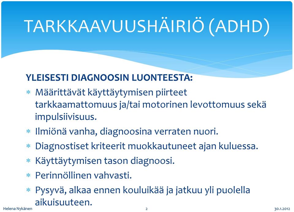 Ilmiönä vanha, diagnoosina verraten nuori. Diagnostiset kriteerit muokkautuneet ajan kuluessa.