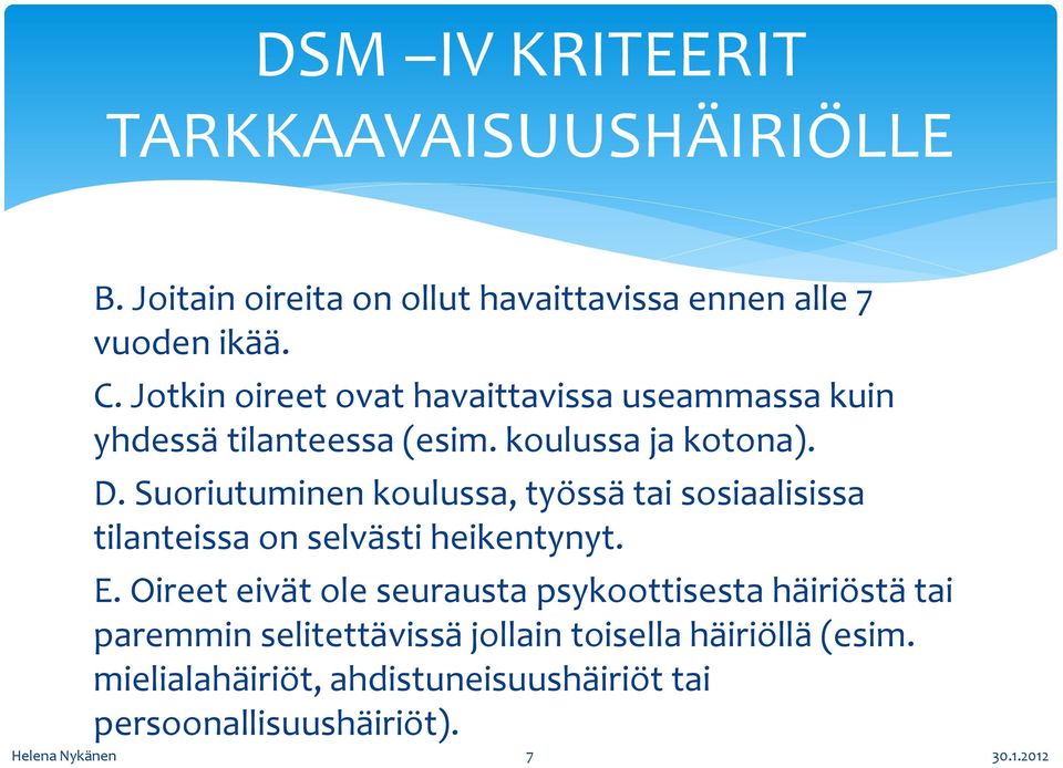 Suoriutuminen koulussa, työssä tai sosiaalisissa tilanteissa on selvästi heikentynyt. E.