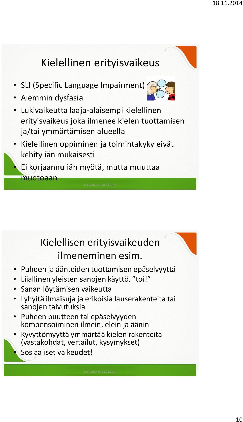 esim. Puheen ja äänteiden tuottamisen epäselvyyttä Liiallinen yleisten sanojen käyttö, toi!