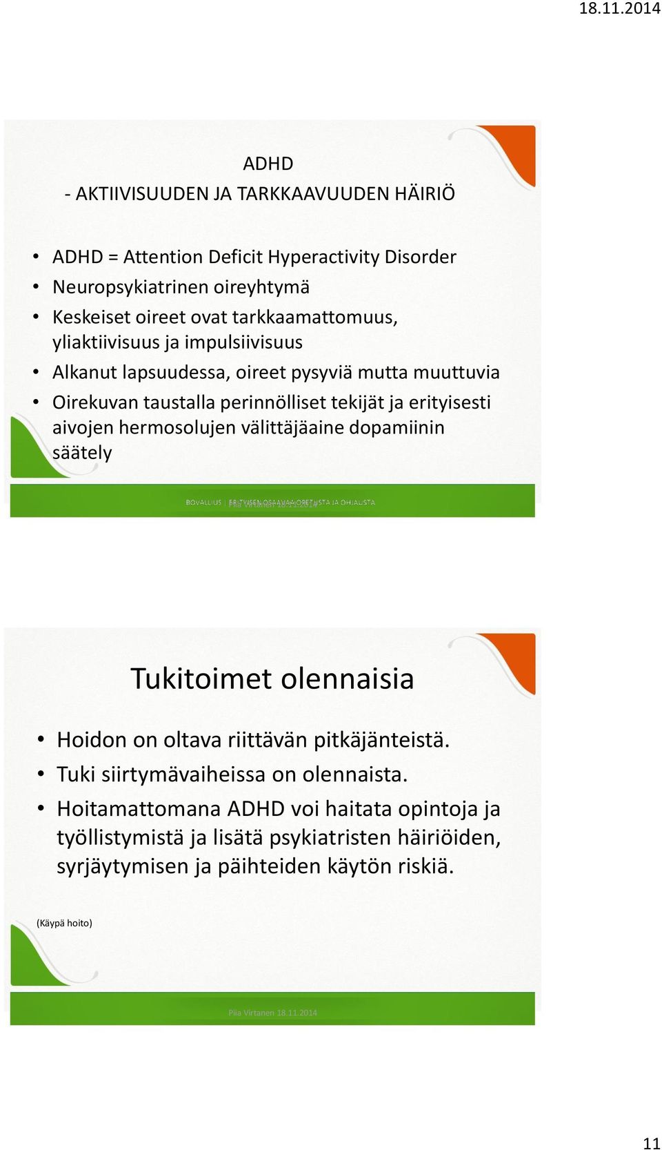 erityisesti aivojen hermosolujen välittäjäaine dopamiinin säätely Tukitoimet olennaisia Hoidon on oltava riittävän pitkäjänteistä.