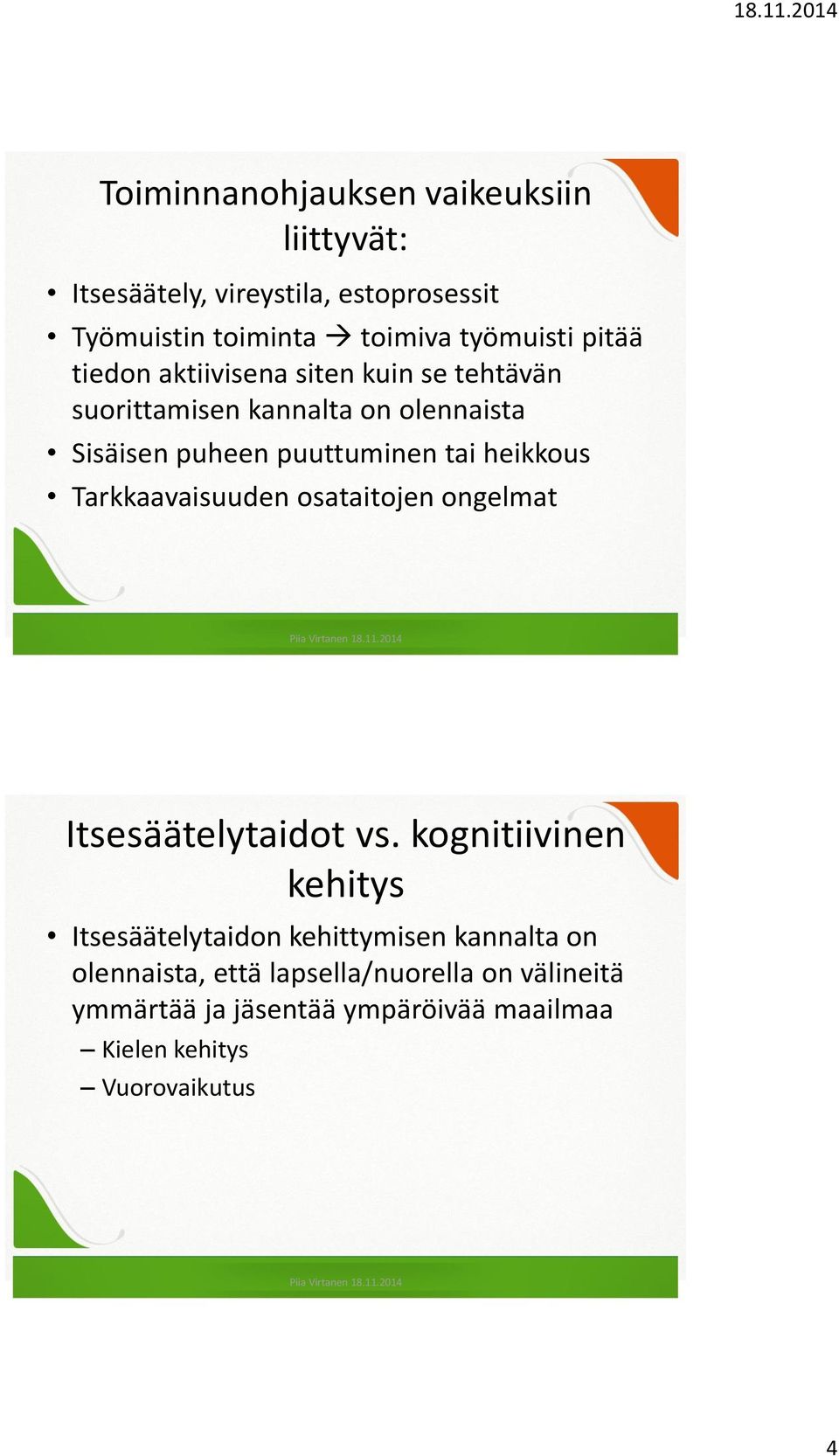 heikkous Tarkkaavaisuuden osataitojen ongelmat Itsesäätelytaidot vs.