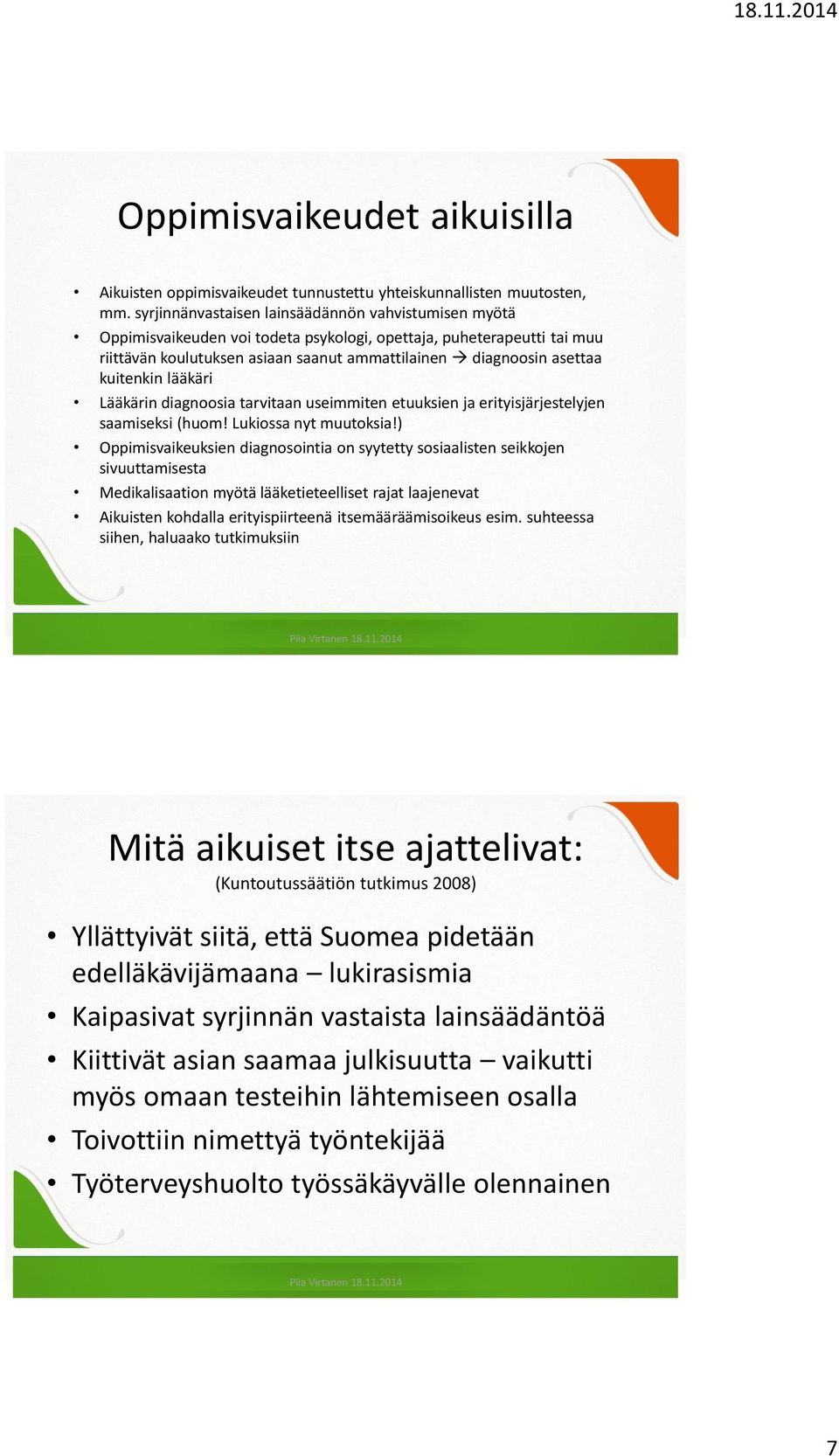 kuitenkin lääkäri Lääkärin diagnoosia tarvitaan useimmiten etuuksien ja erityisjärjestelyjen saamiseksi (huom! Lukiossa nyt muutoksia!