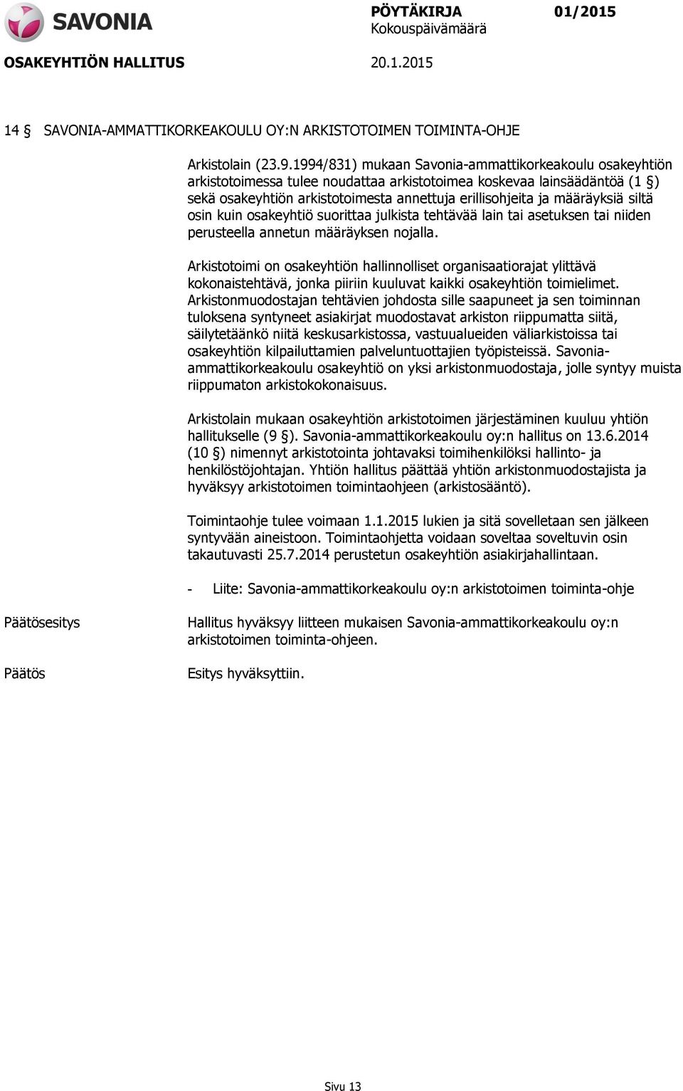 määräyksiä siltä osin kuin osakeyhtiö suorittaa julkista tehtävää lain tai asetuksen tai niiden perusteella annetun määräyksen nojalla.