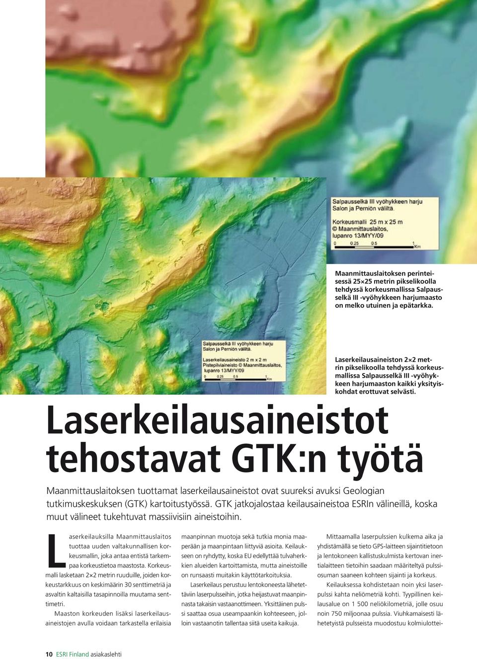 Laserkeilausaineistot tehostavat GTK:n työtä Maanmittauslaitoksen tuottamat laserkeilausaineistot ovat suureksi avuksi Geologian tutkimuskeskuksen (GTK) kartoitustyössä.