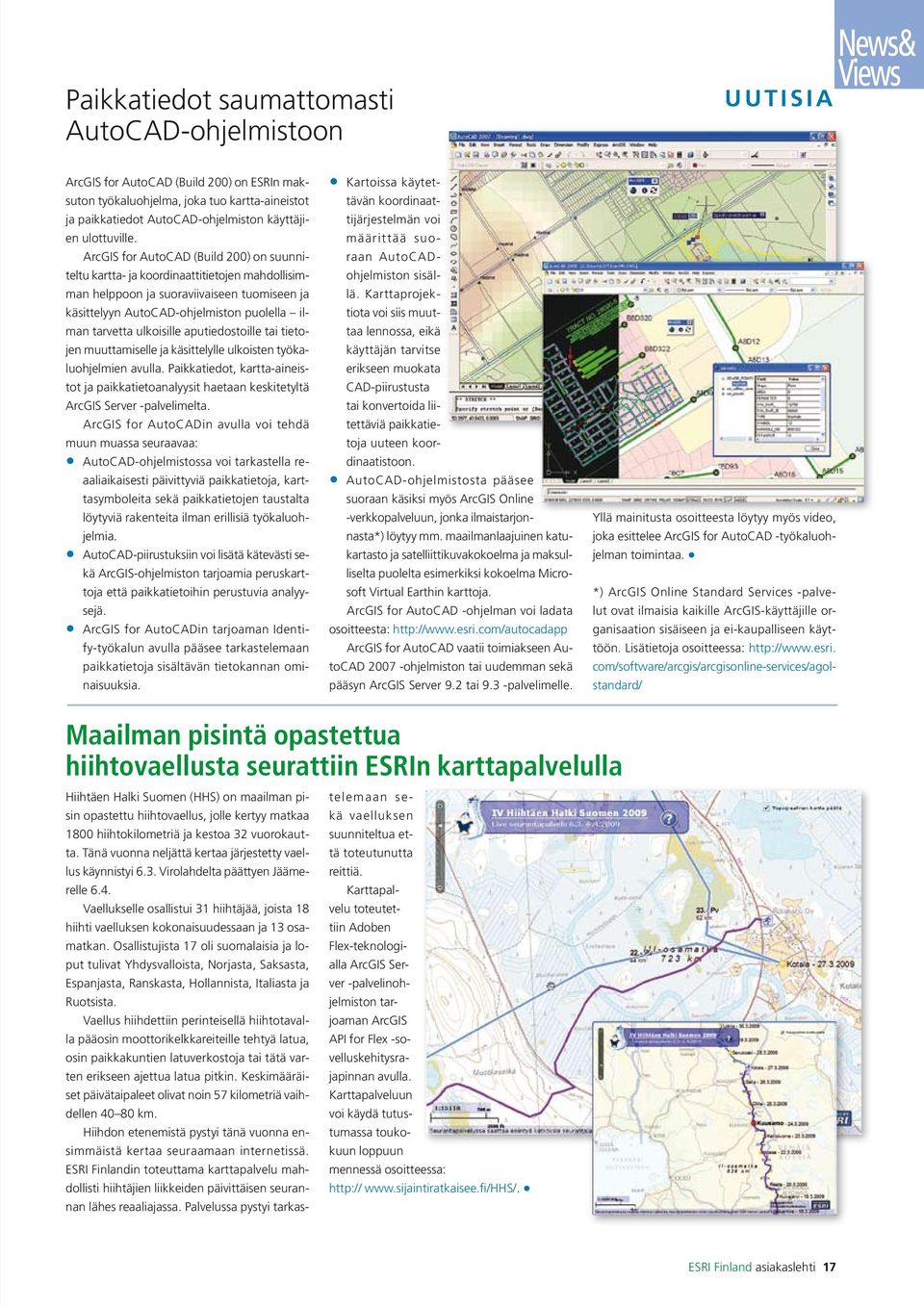 ArcGIS for AutoCAD (Build 200) on suunniteltu kartta- ja koordinaattitietojen mahdollisimman helppoon ja suoraviivaiseen tuomiseen ja käsittelyyn AutoCAD-ohjelmiston puolella ilman tarvetta